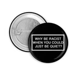 Why be Racist Button